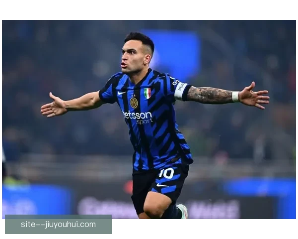 国际米兰与队长劳塔罗完成顶薪续约巩固核心阵容
